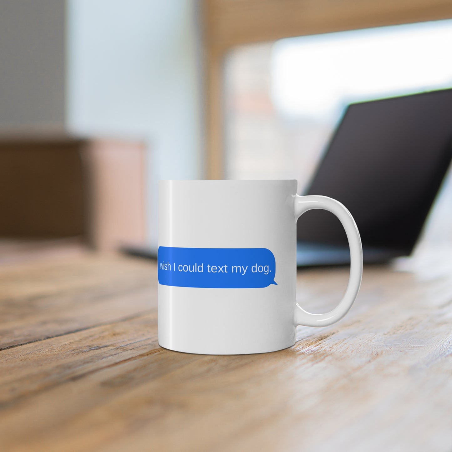 MUG: "I wish I could text my dog."